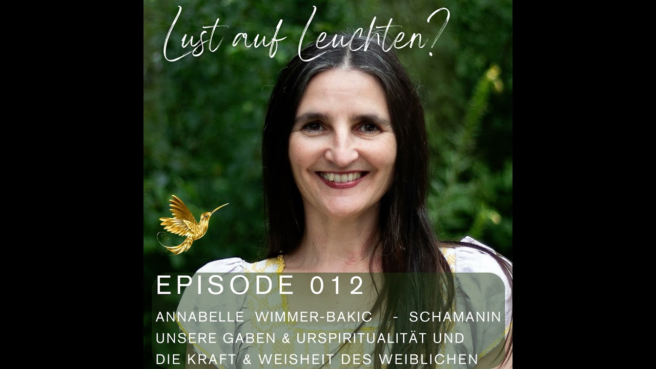 Episode 012 - Annabelle Wimmer-Bakic – Der Weg einer Schamanin und die Rückkehr des Weiblichen