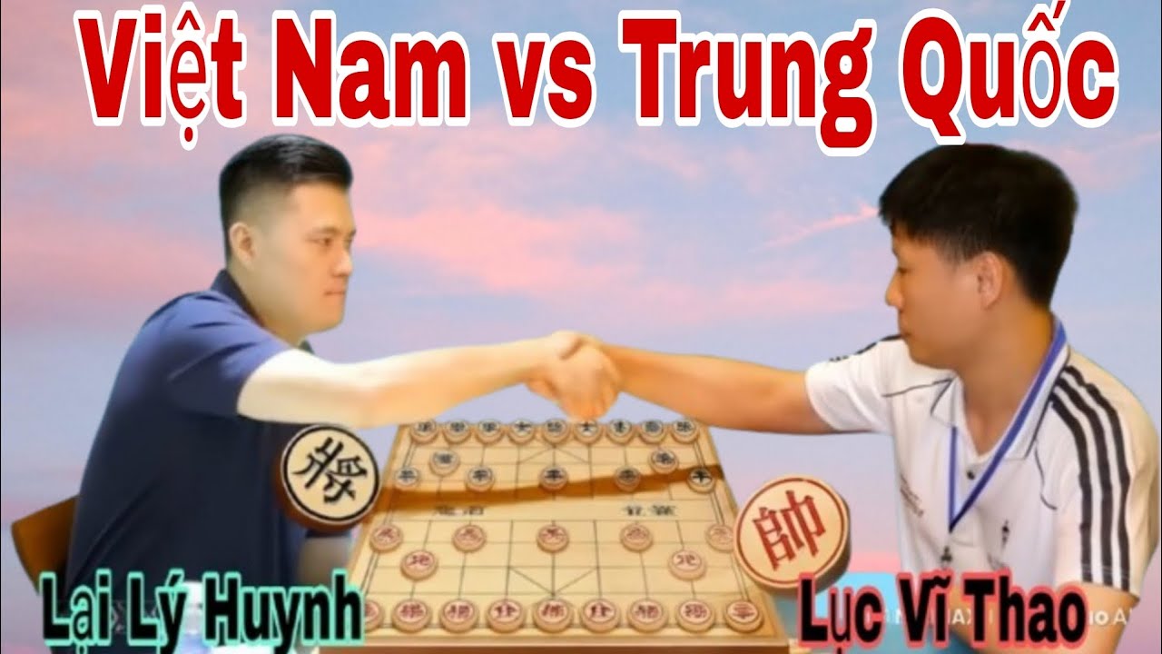Trận đấu tâm điểm giữa Việt Nam vs Trung Quốc | Lại Lý Huynh vs Lục Vĩ Thao