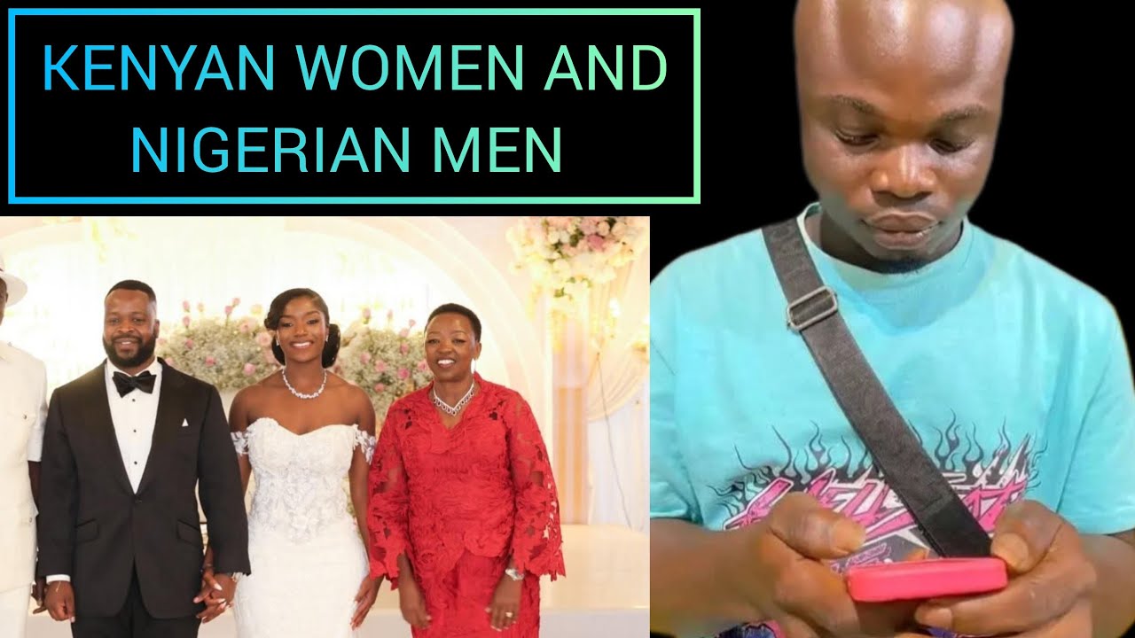 Why Kenyan Women Love Nigerian Men 