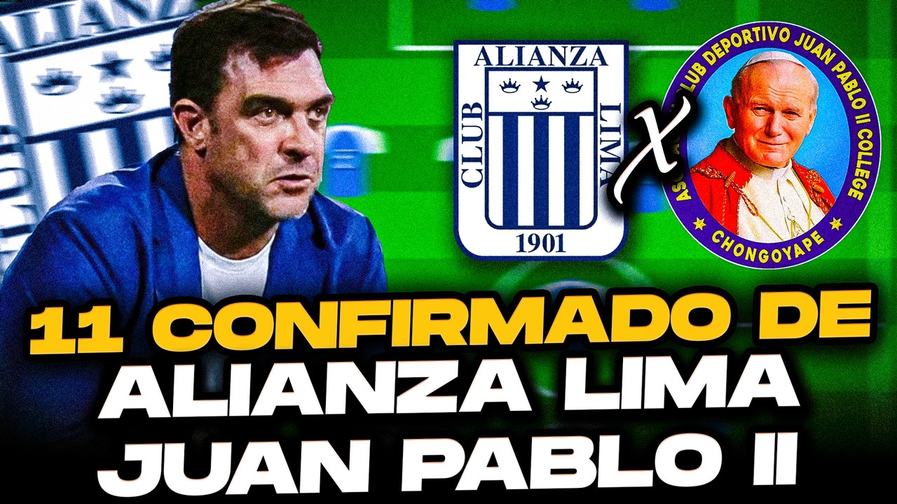 &iexcl;&Uacute;LTIMA HORA! Alianza Lima y su 11 CONFIRMADO vs Juan Pablo