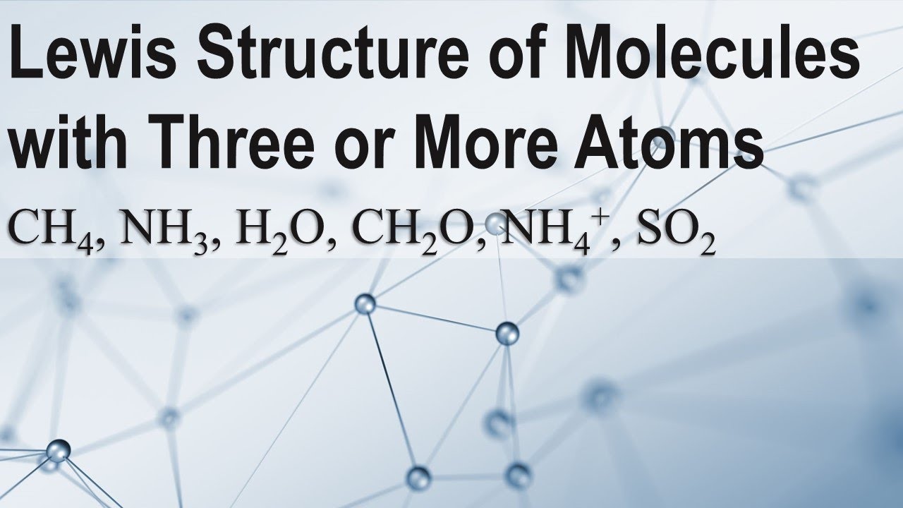 Covalent Bonding Lewis Structures of Molecules with Three or More Atoms CH4 NH3 H2O CH2O NH4+ SO2