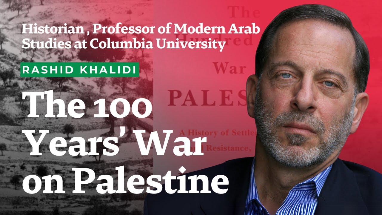 Rashid Khalidi | A History of Settler Colonialism & Resistance 1917-2017