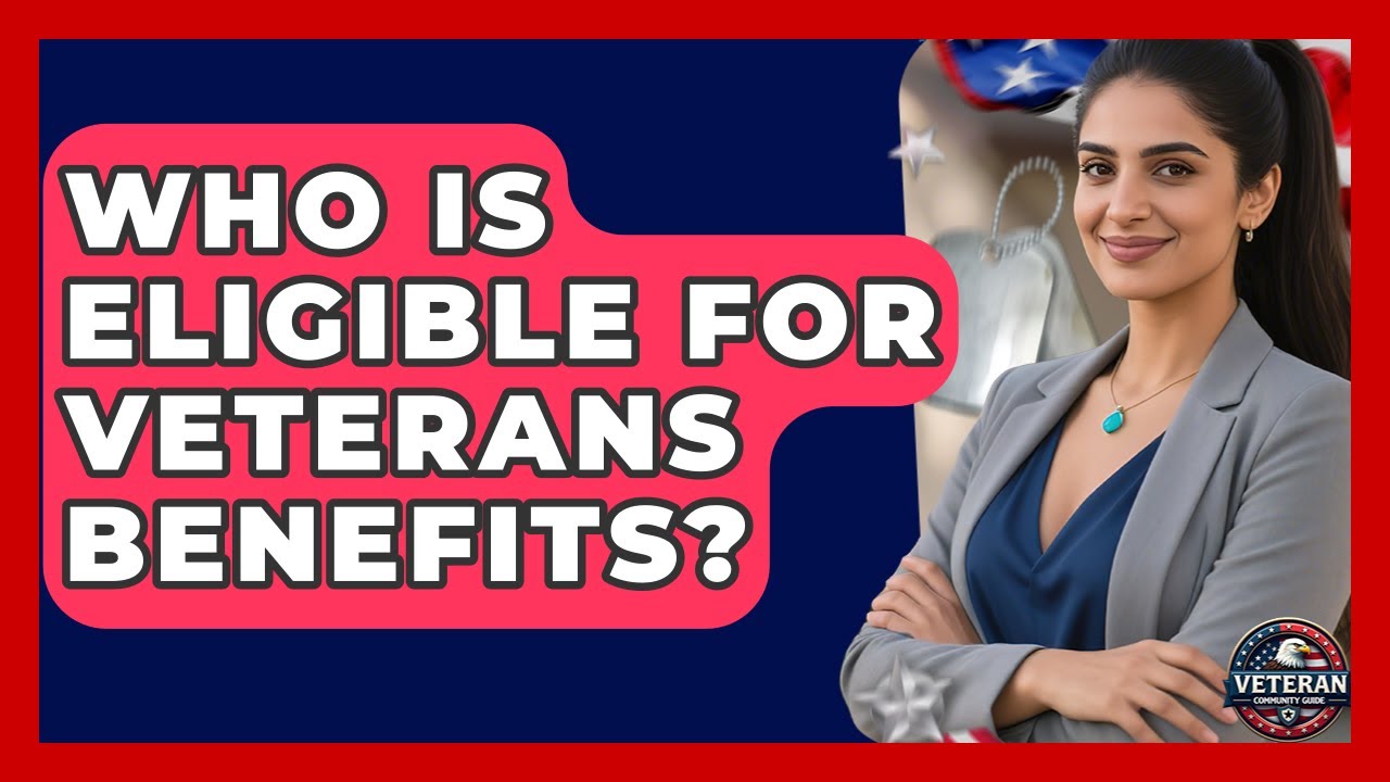 Who Is Eligible for Veterans Benefits? - Veteran Community Guide