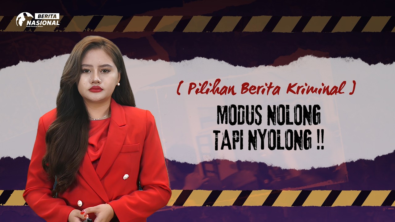 Pilihan Berita Kriminal | MODUS NOLONG TAPI NYOLONG !!