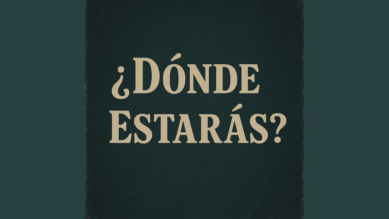 Donde estaras?