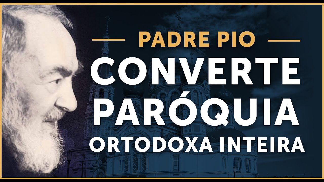 PADRE PIO CONVERTE PARÓQUIA ORTODOXA INTEIRA