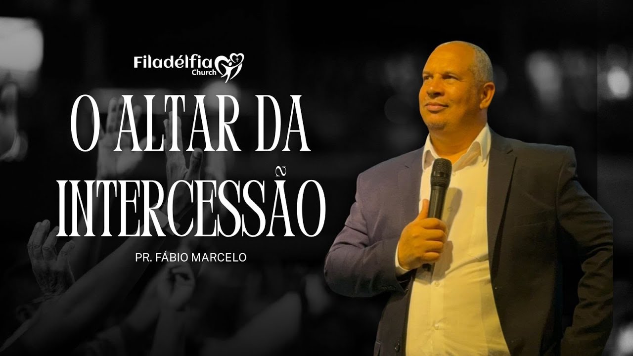 O ALTAR DA INTERCESSÃO | FILADÉLFIA CHURCH | 15.02.2026