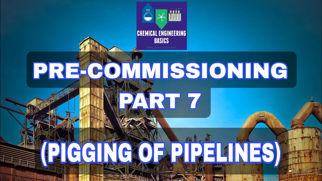 STEPS OF PRE-COMMISSIONING PART-7 (FLUSHING: PIGGING OF PIPELINES)