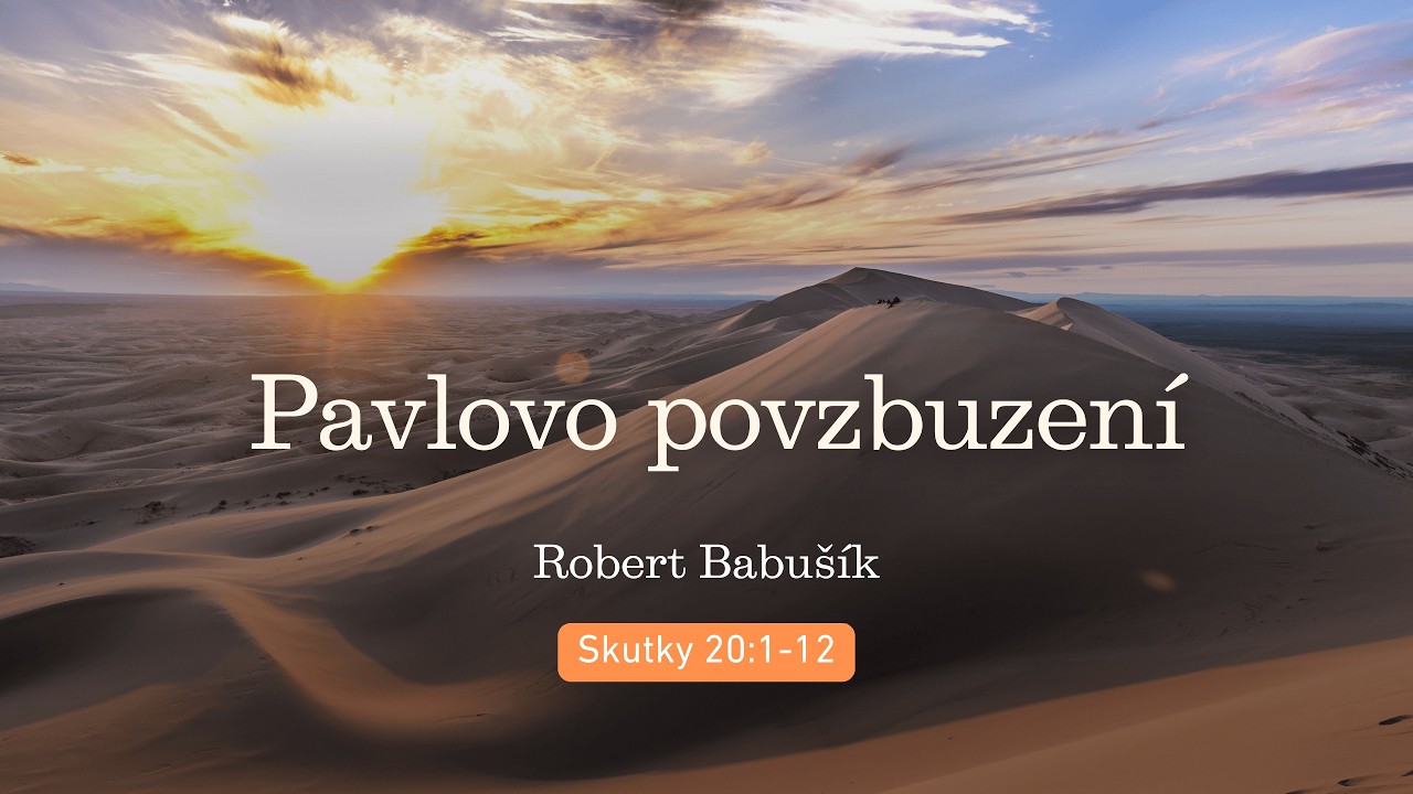 Pavlovo povzbuzení | Robert Babušík | Skutky 20:1–12
