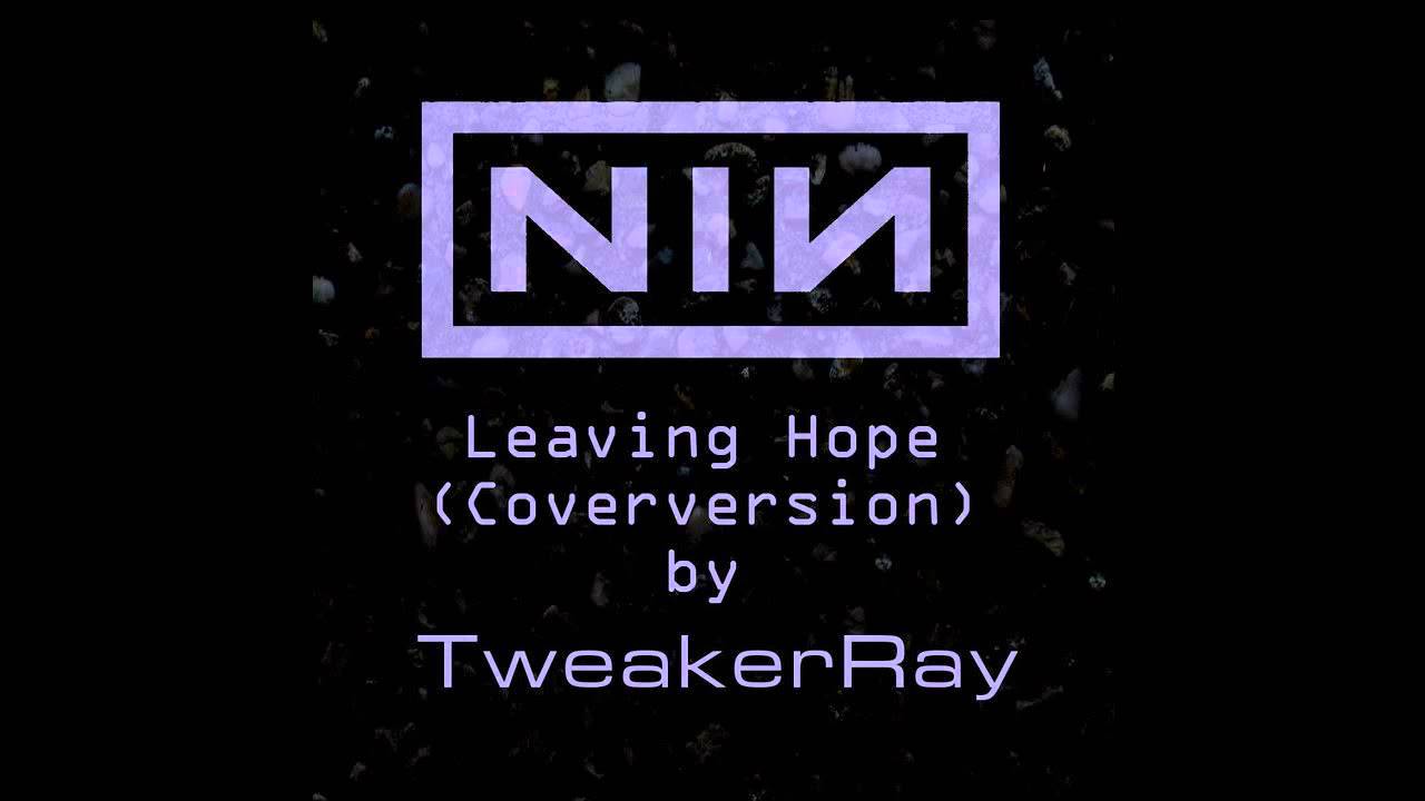 Nine Inch Nails - Leaving Hope (Coverversion by TweakerRay)
