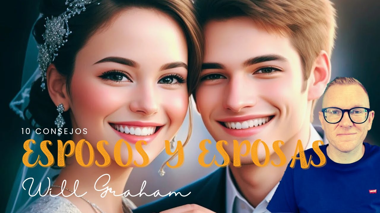 Esposos y esposas - 10 CONSEJOS matrimoniales | @PastorWillGraham (Iglesia Evangélica Almería)