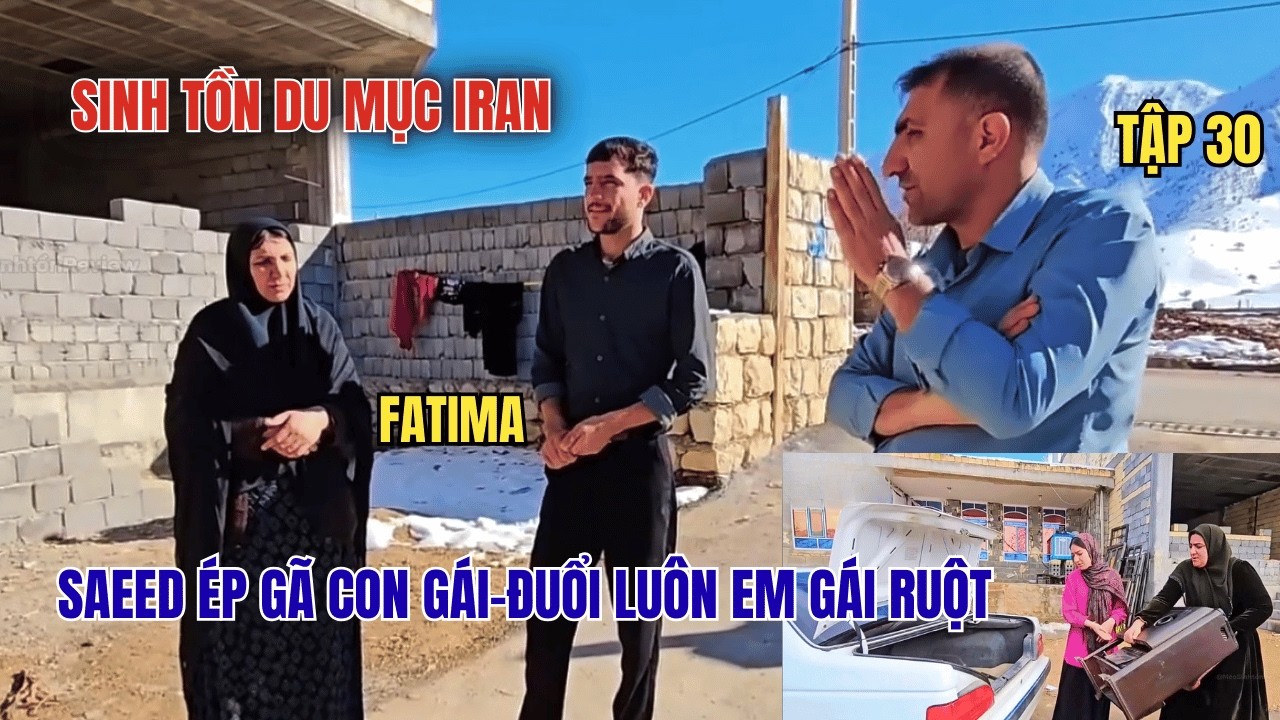 Phần 30- Gia Đình Nhỏ Giữa Núi Rừng: Fatima Bị Ép Lấy Chồng, Em Gái Saeed Bị Đuổi Giữa Đêm Băng Giá