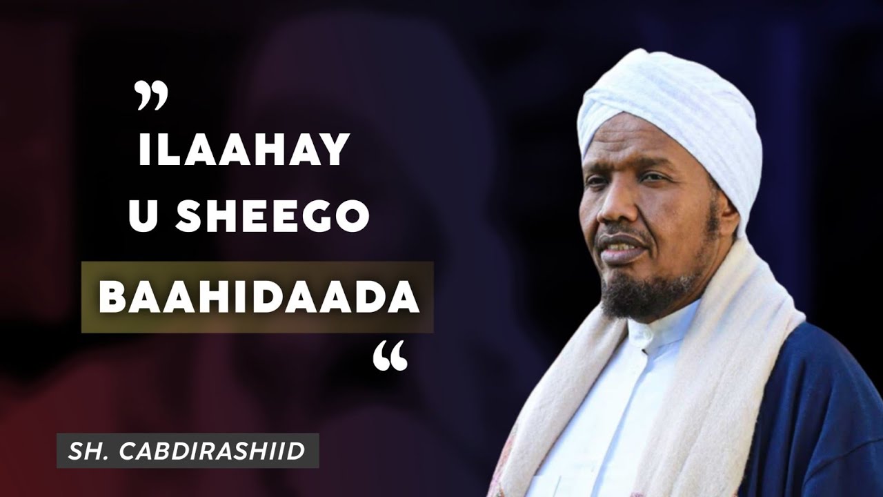 ALLAH U SHEEGO BAAHIYAHAAGA | Sh. Cabdirashiid