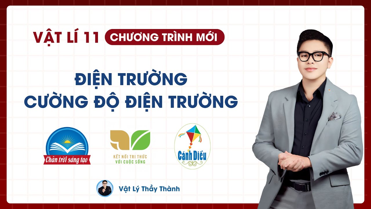 Điện trường. Cường độ điện trường - Vật Lý 11 (SGK mới) || Thầy Thành