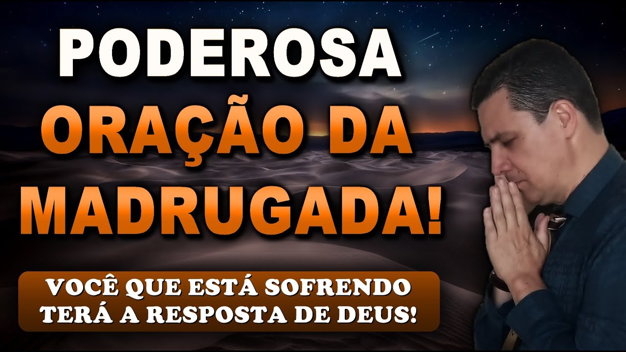 🔴 ORAÇÃO FORTE DA MADRUGADA VOCÊ QUE ESTÁ SOFRENDO TERÁ A RESPOSTA DE DEUS!