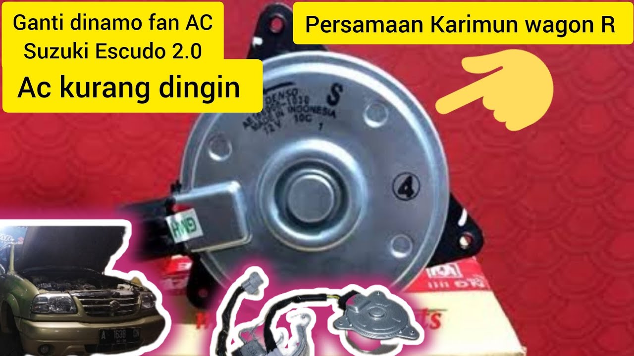 AC KURANG DINGIN ,GANTI DINAMO KIPAS,EKSTRAFAN, SUZUKI ESCUDO 2.0 , PERSAMAAN KARIMUN WAGON R
