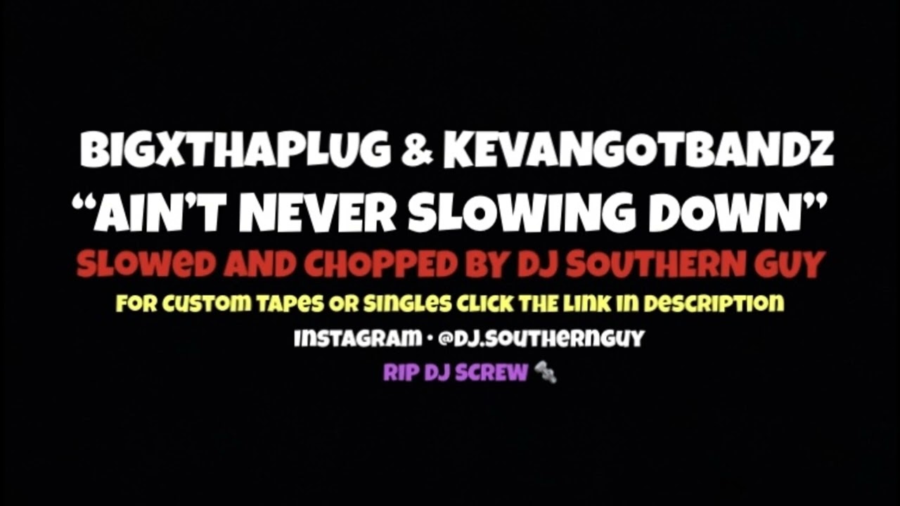 BigXThaPlug x KevanGotBandz - Ain't Never Slowin' Down (Slowed & Chopped by DJ Southern Guy)