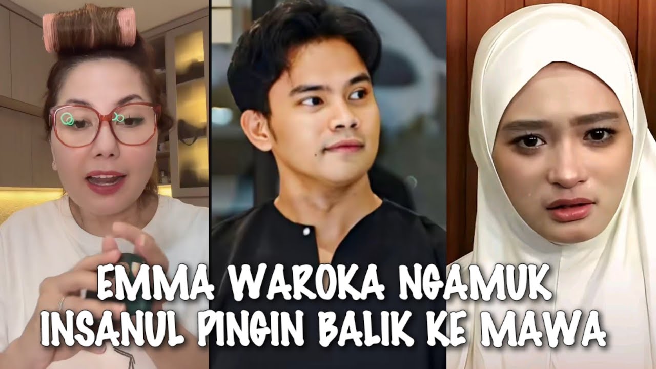 HEBOH√√ EMMA WAROKA LABRAK INSANUL YANG INGIN BALIK LAGI KE MAWA DAN TINGGALKAN INARA RUSLI?