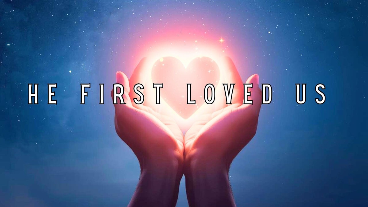 He First Loved Us (Sunday Service 2-15-26)