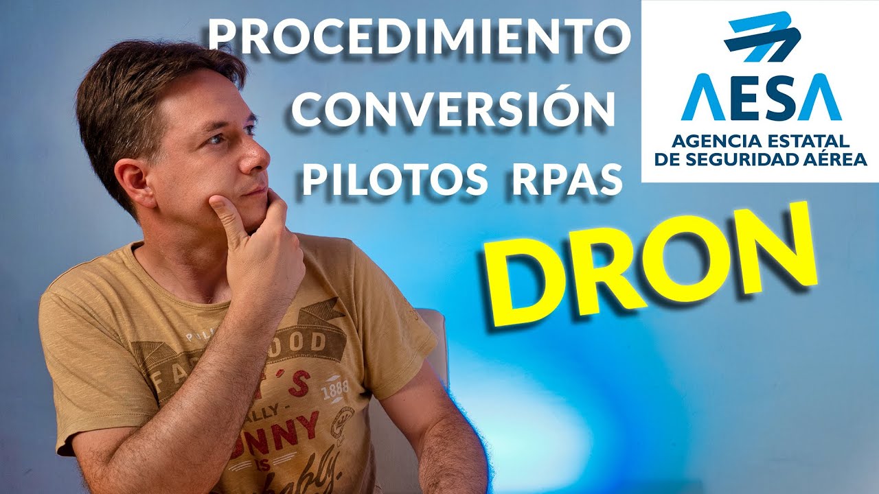Procedimiento 🔴 CONVERSIÓN de PILOTOS RPAS (DRON) - Normativa Europea (Aesa)