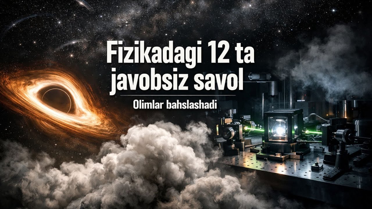 Fizikadagi 12 ta javobsiz savol: olimlar hali ham bahslashadigan sirlar