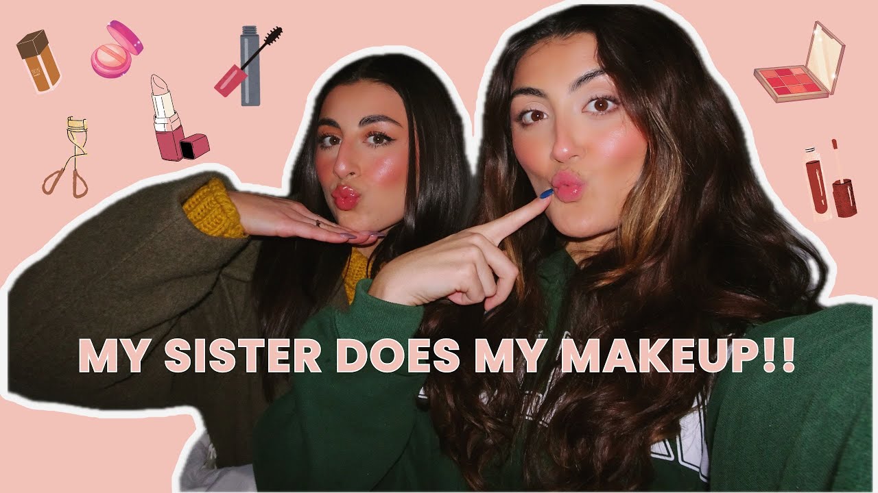 MY SISTER DOES MY MAKEUP!