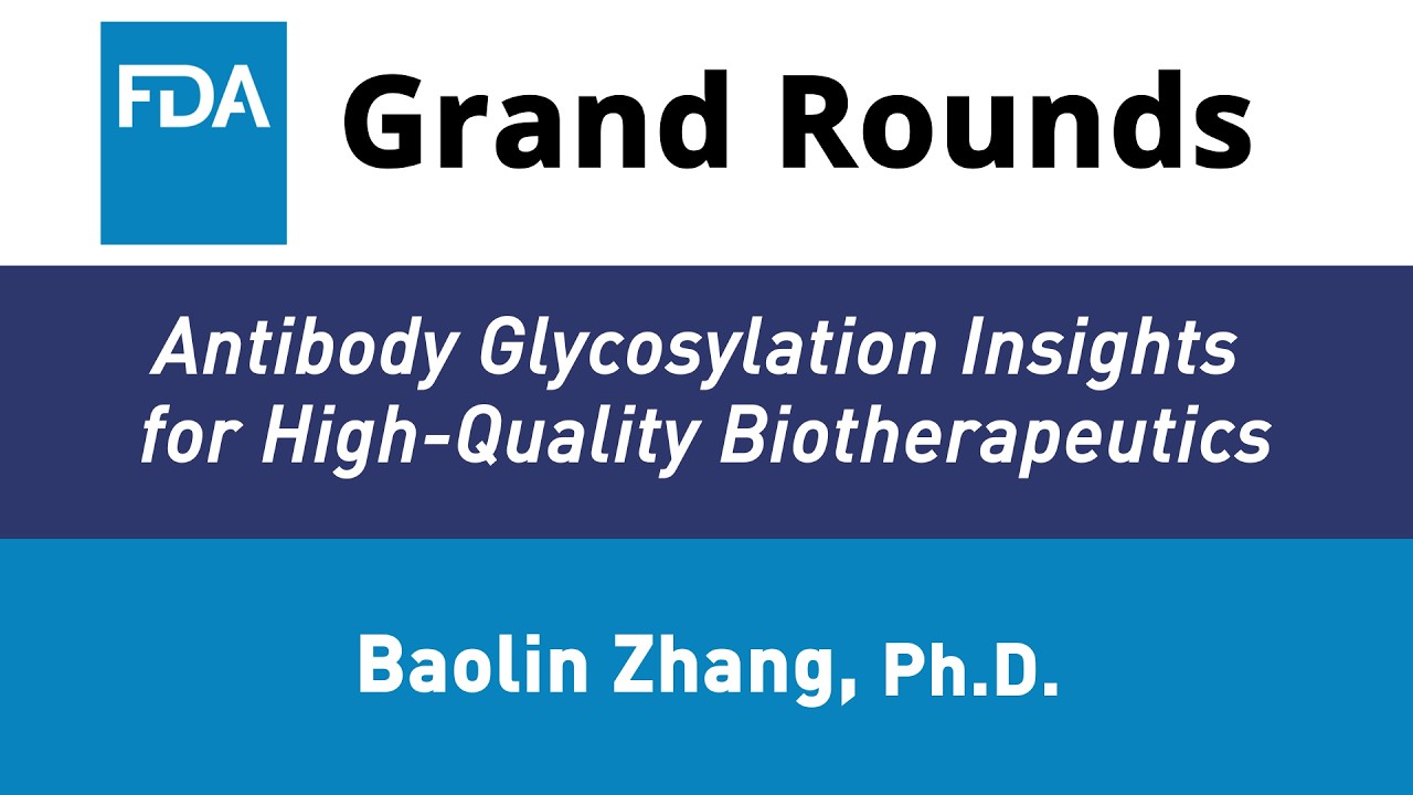 FDA Grand Rounds - Antibody Glycosylation Insights for High Quality Biotherapeutics