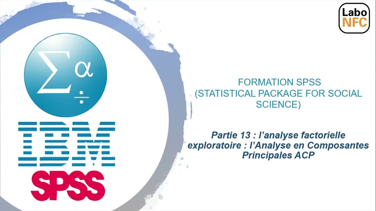 13 - SPSS : L’analyse factorielle exploratoire : l’analyse en composantes principales ACP