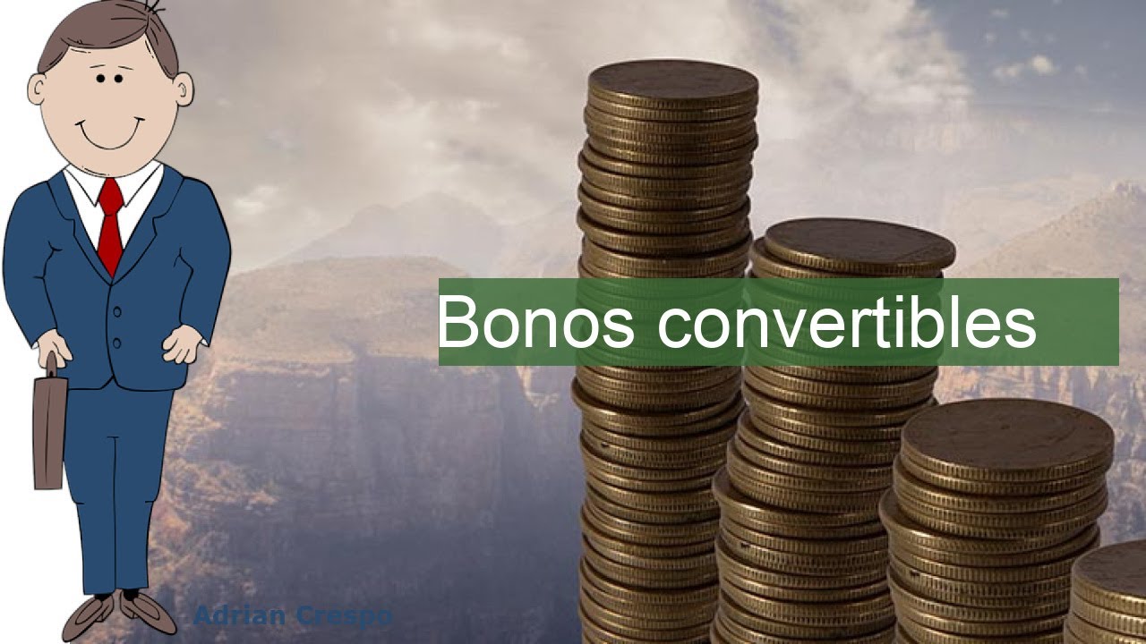 Bonos convertibles: &iquest;cu&aacute;l es su rentabilidad y c&oacute;mo invertir inteligentemente?