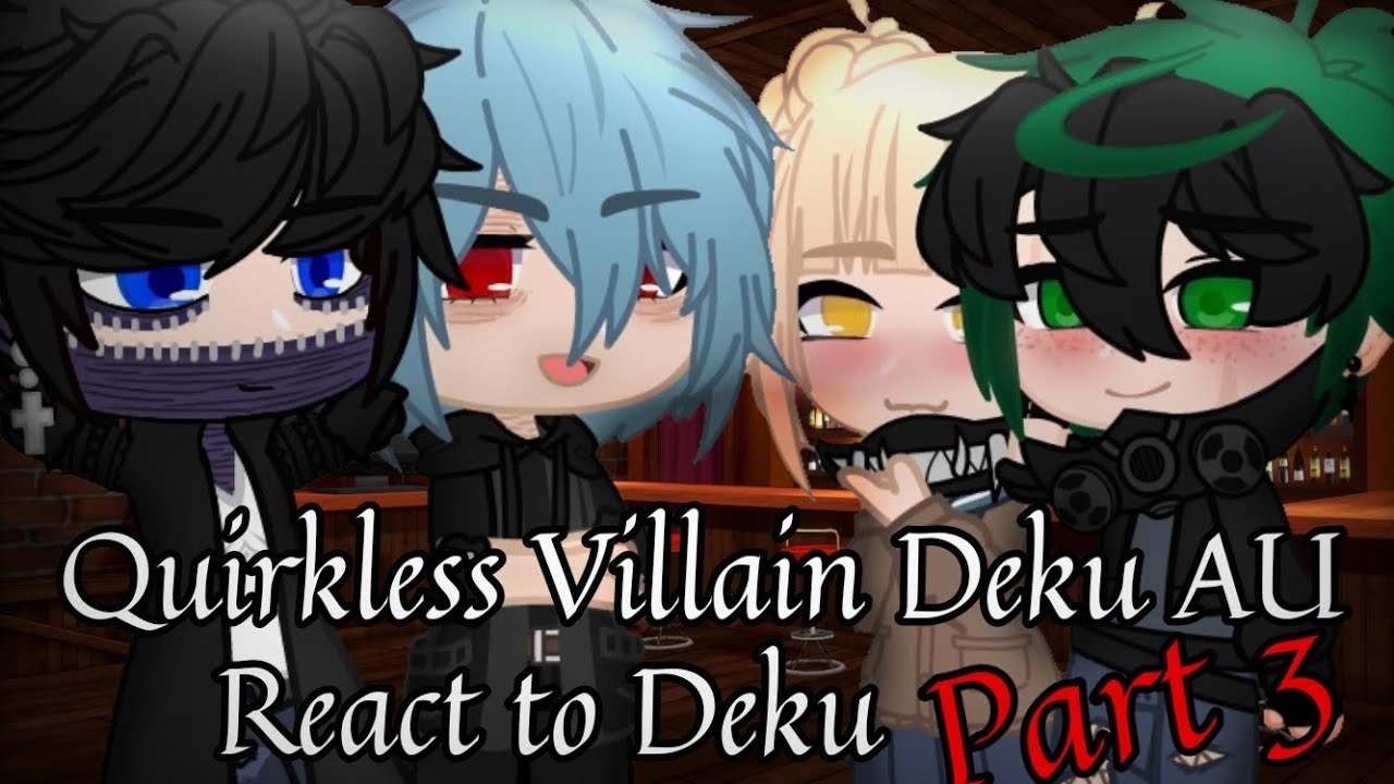 Quirkless Villain Deku AU react to Deku Part 3 [BNHA] RE-UPLOAD