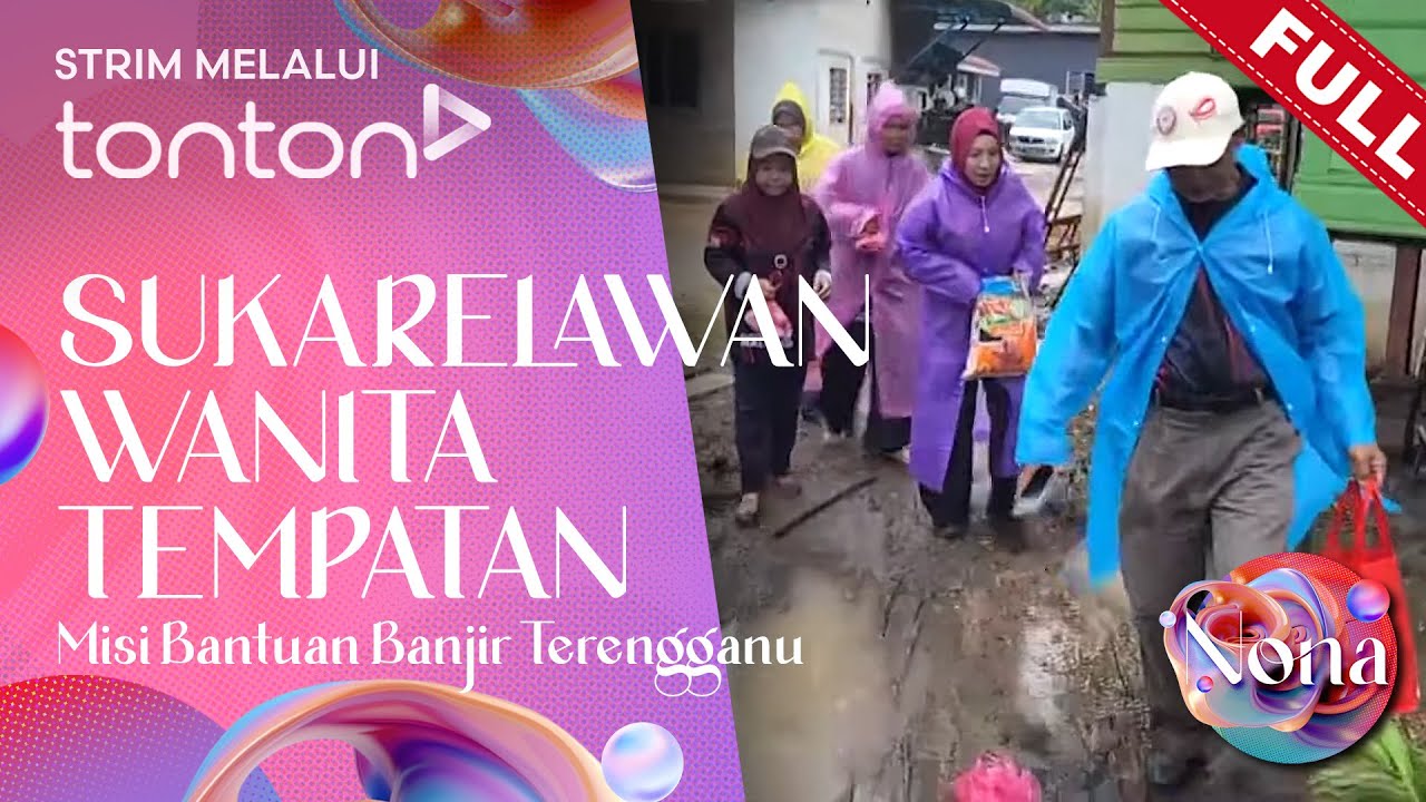 [FULL] Nona (2024) | 22 Dec - Sukarelawan Wanita Tempatan Misi Bantuan Banjir Terengganu | Tonton