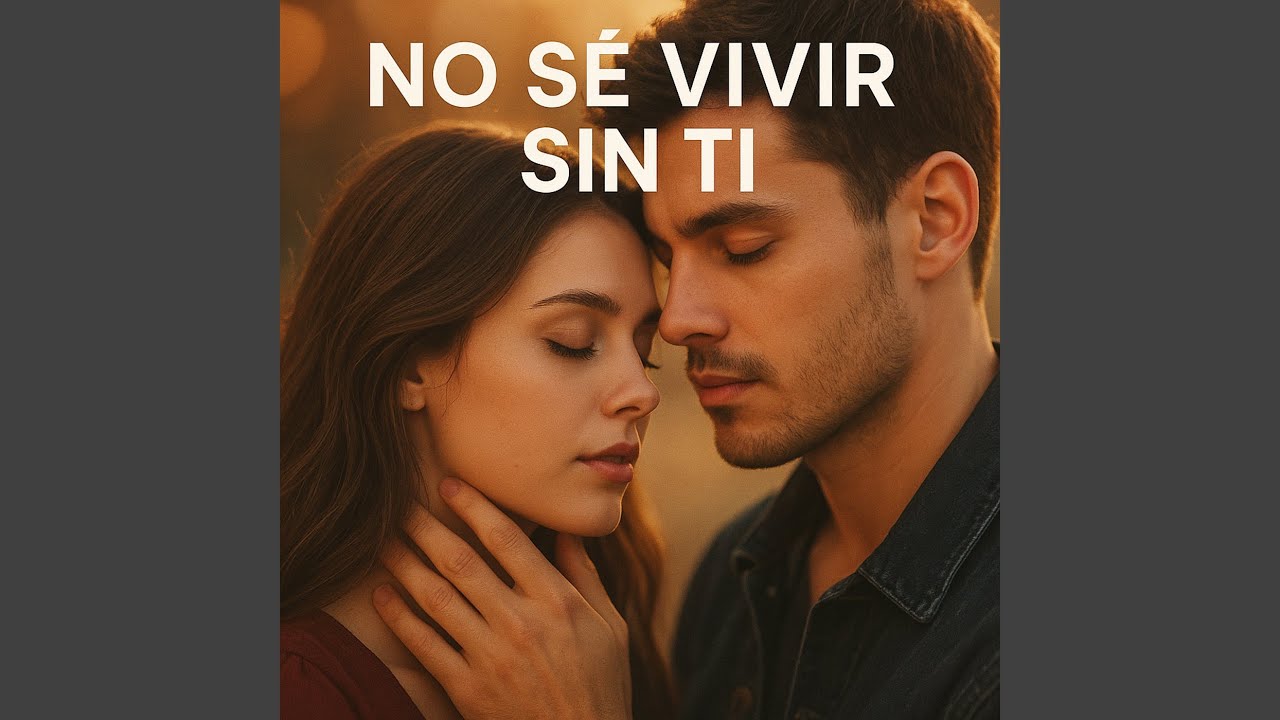 No Sé Vivir Sin Ti
