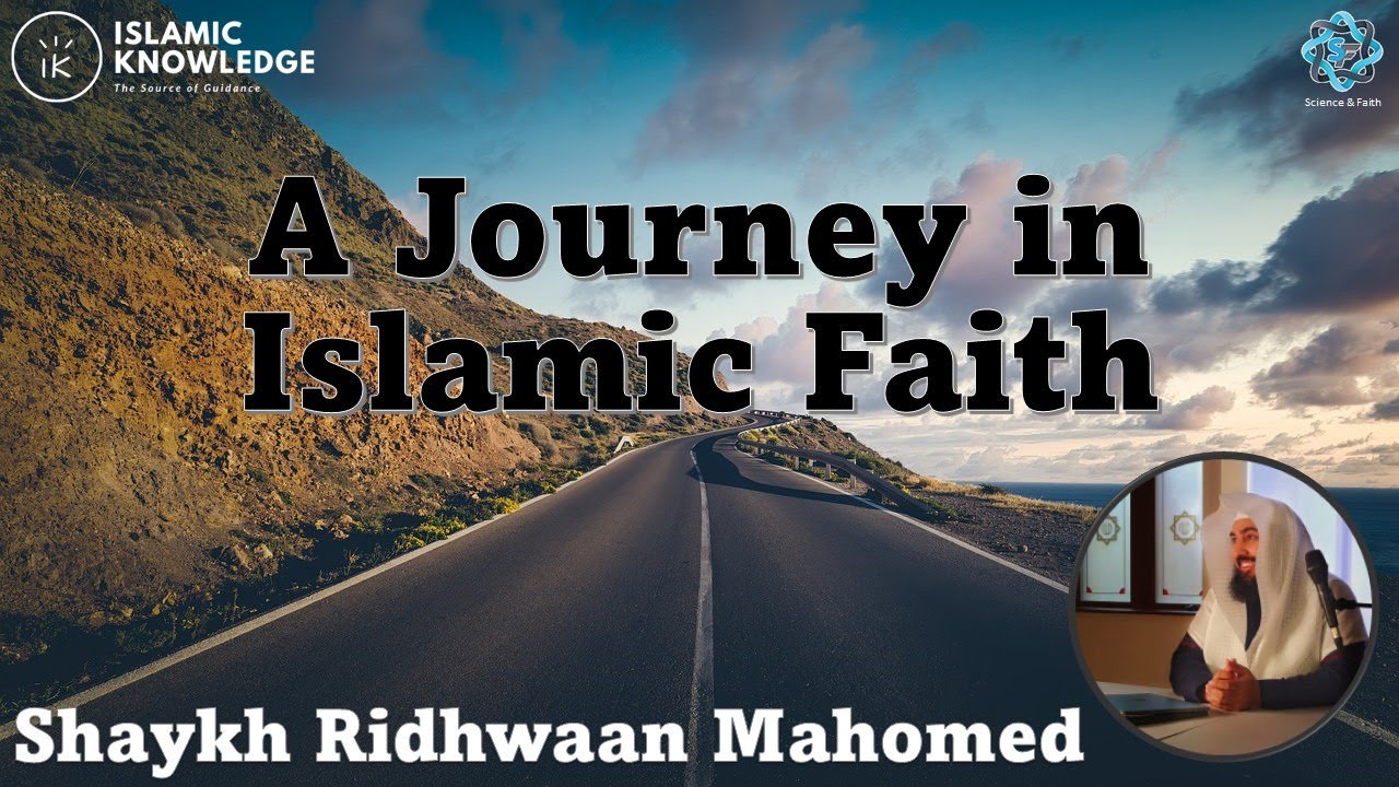 A Journey in Islamic Faith | Shaykh Ridhwaan Mahomed