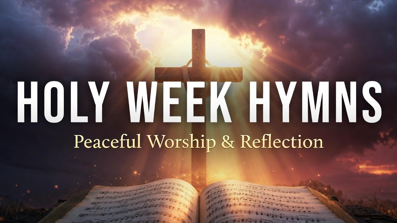 Beautiful Hymns for Holy Week 🙏 Peaceful Worship & Reflection