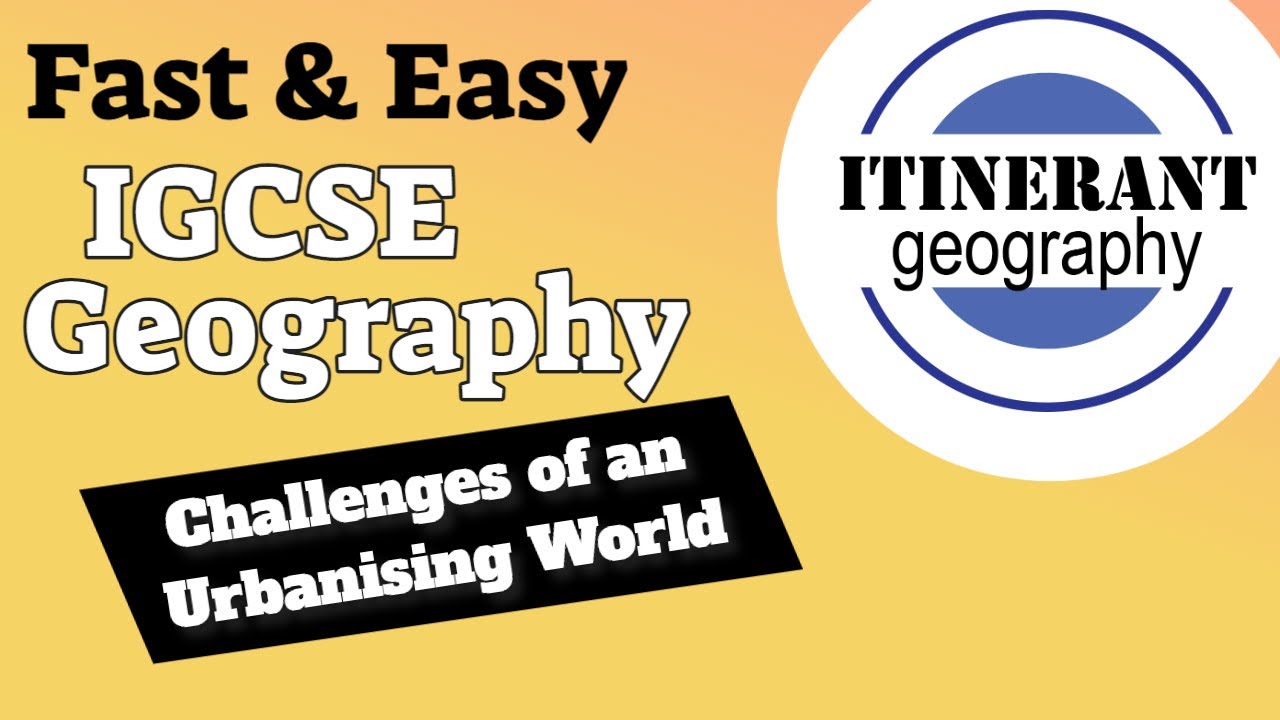 IGCSE Geography 0460 - Challenges of an Urbanising World