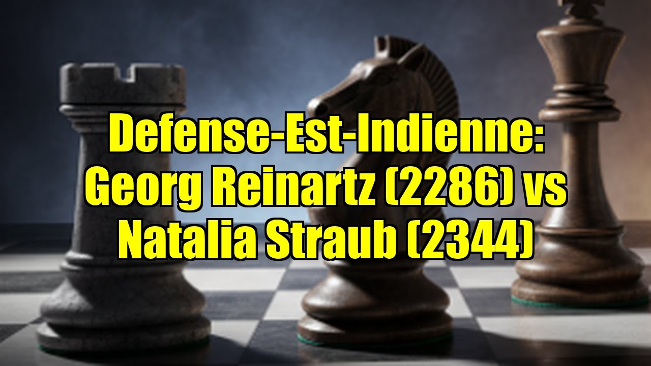 Defense-Est-Indienne: Georg Reinartz (2286) vs Natalia Straub (2344)