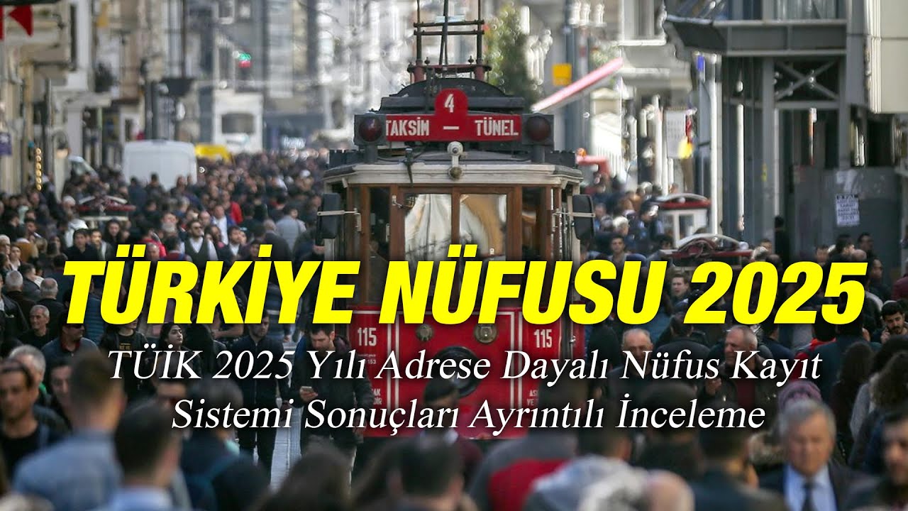 Türkiye Nüfusu 2025 (TÜİK 2025 Yılı Adrese Dayalı Nüfus Kayıt Sistemi Sonuçları Ayrıntılı İnceleme)