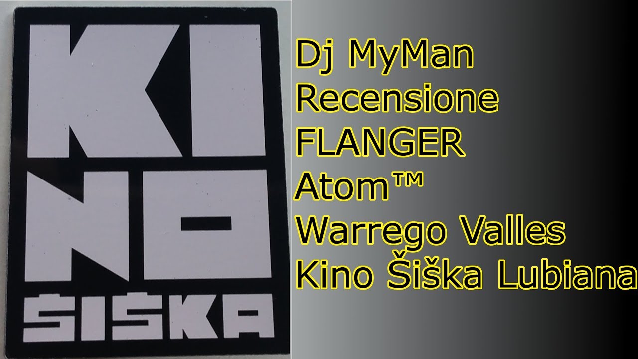 Dj MyMan - Recensione FLANGER + Atom&trade; + Warrego Valles al Kino &Scaron;i&scaron;ka Lubiana