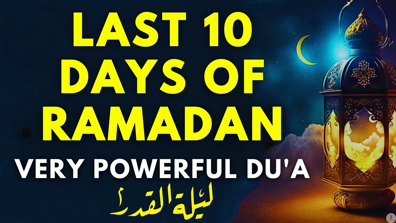 Blessed Last 10 Nights of Ramadan 🤲 Dua for Laylatul Qadr, Mercy, Rizq & Dunya Akhirah Safety