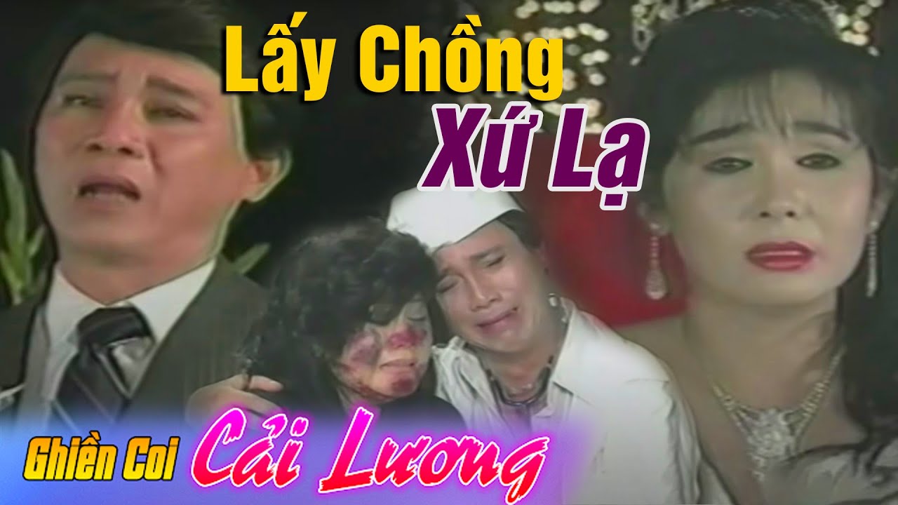 GHIỀN COI CẢI LƯƠNG ►Lấy Chồng Xứ Lạ ► Thanh Sang - Phượng Liên- Thanh Hằng ►Cải Lương Tâm Lý Xã Hội