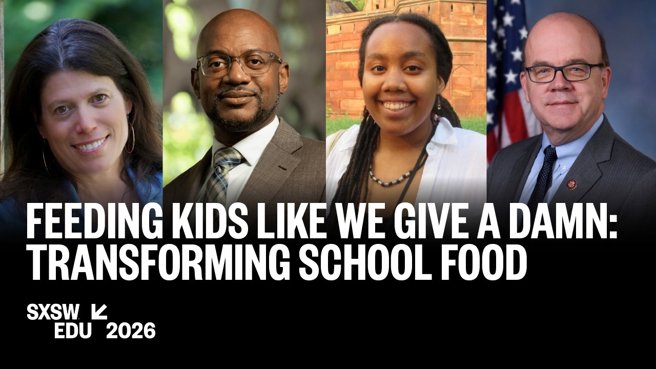 Feeding Kids Like We Give a Damn: Transforming School Food | SXSW EDU 2026