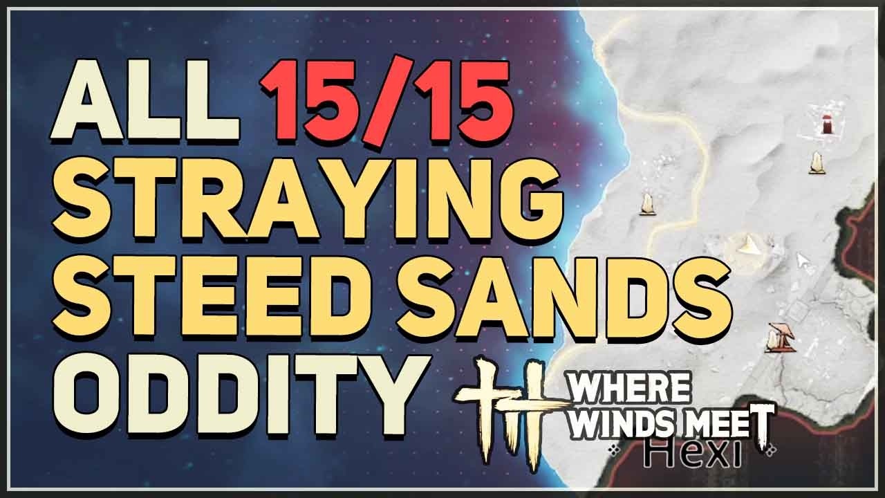 ALL Hexi Straying Steed Sands Oddity Locations Where Winds Meet