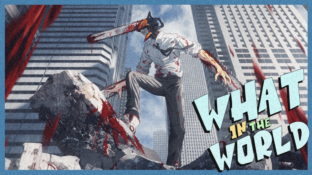 What In The World Is Chainsaw Man?