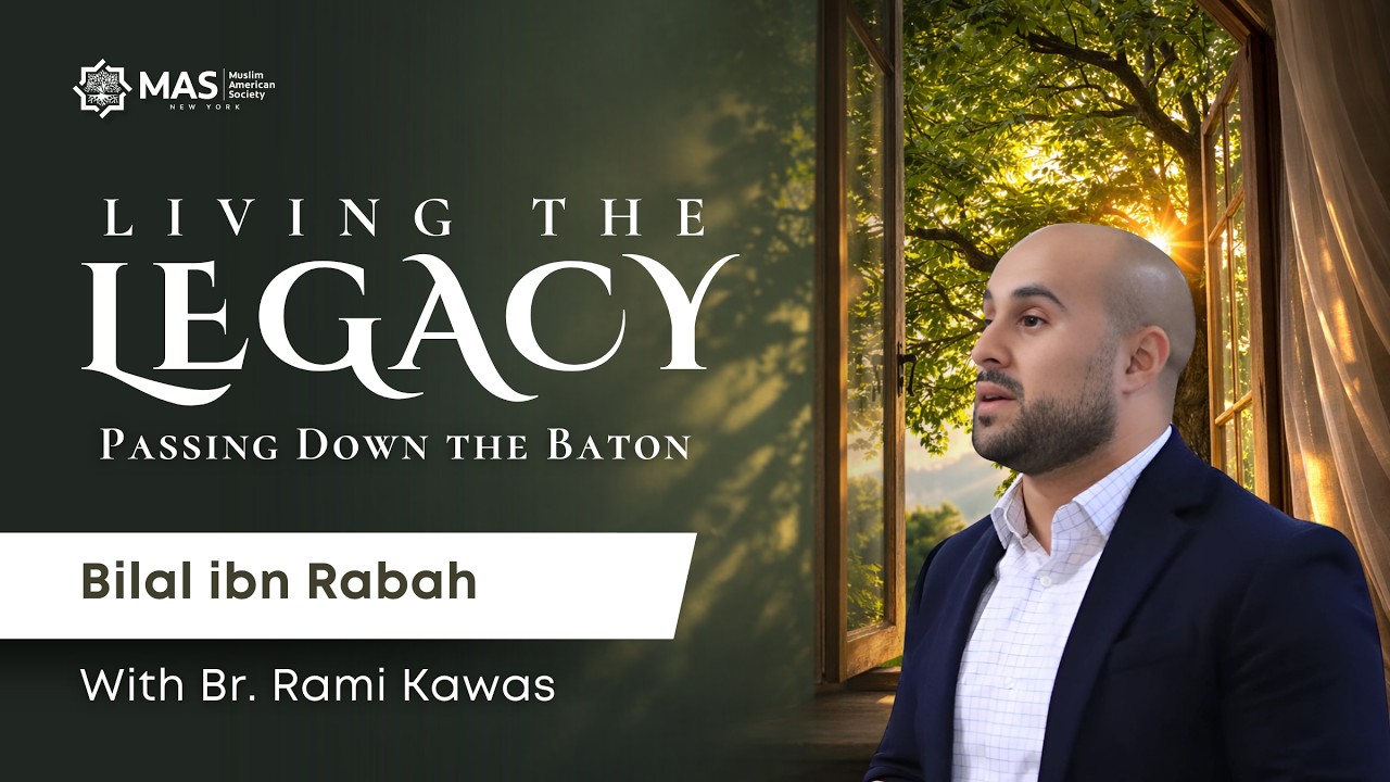 Bilal ibn Rabah: Faith That Could Not Be Broken | Living The Legacy | Br. Rami Kawas