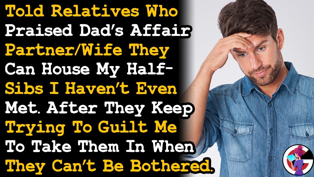 Told Relatives Who Praised My Dad's AP/Wife They Should Take In Half Sibs, & Not Guilt Me. AITA