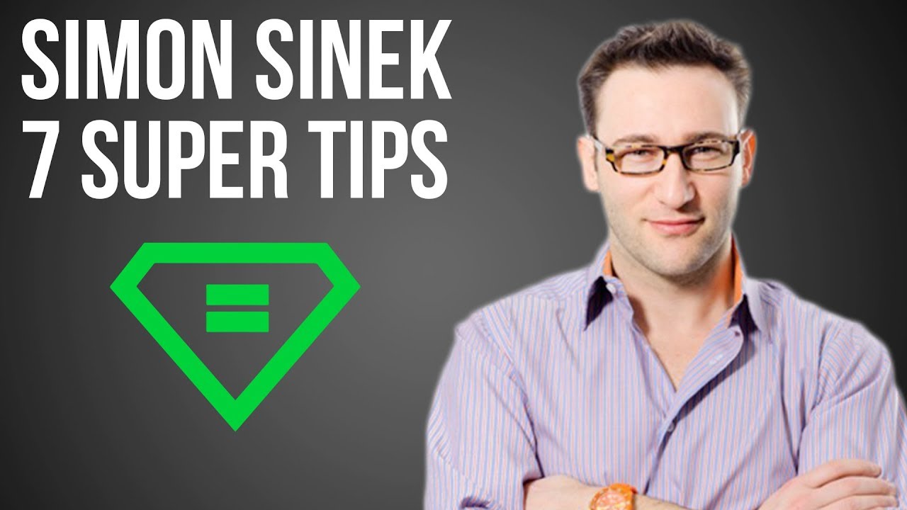 Simon Sinek | 7 Super Tips