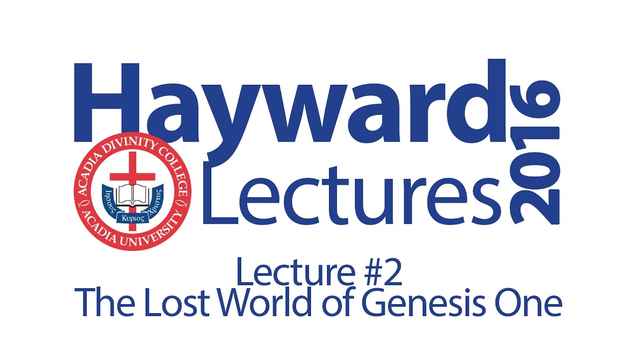 The Lost World of Genesis One - Dr. John Walton - Lecture 2 - Hayward 2016