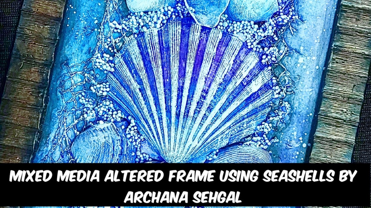 Mixed Media Altered Frame || #artsysecondsunday || Sea shell art and craft || Archu's Art World