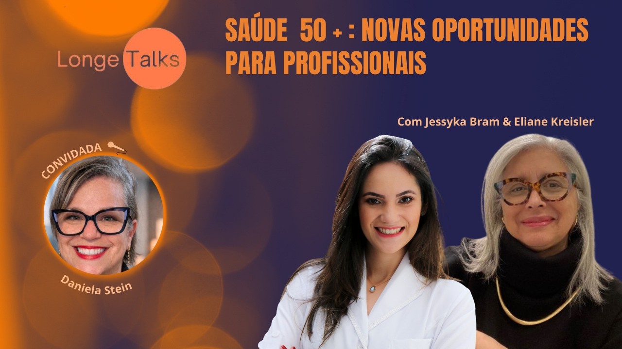 SAÚDE 50+: NOVAS OPORTUNIDADES PARA PROFISSIONAIS | LongeTalks