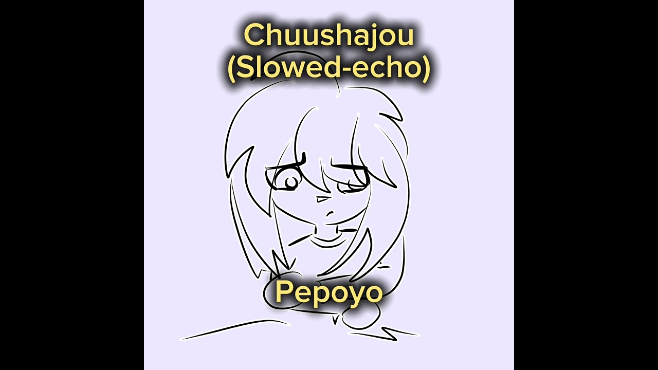 Chuushajou-Pepoyo (Slowed)